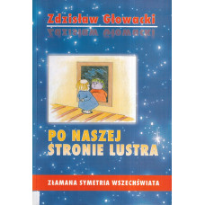 Po naszej stronie lustra : tajemnice życia - złamana symetria Wszechświata